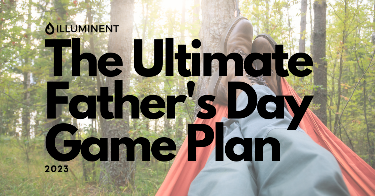 The Ultimate Fathers Day Game Plan With Illuminent